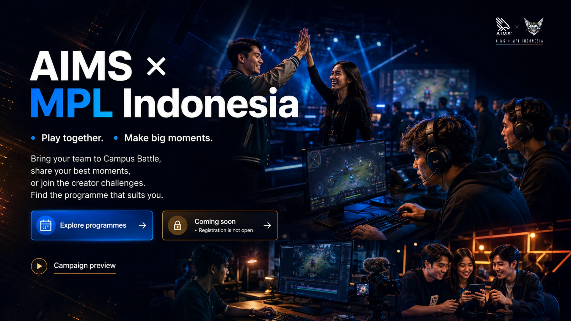AIMS × MPL Indonesia · Play together. · Make big moments. · Bring your team to Campus Battle, share your best moments, or join the creator challenges. Find the programme that suits you. · Explore programmes · Coming soon • Registration is not open · Campaign preview