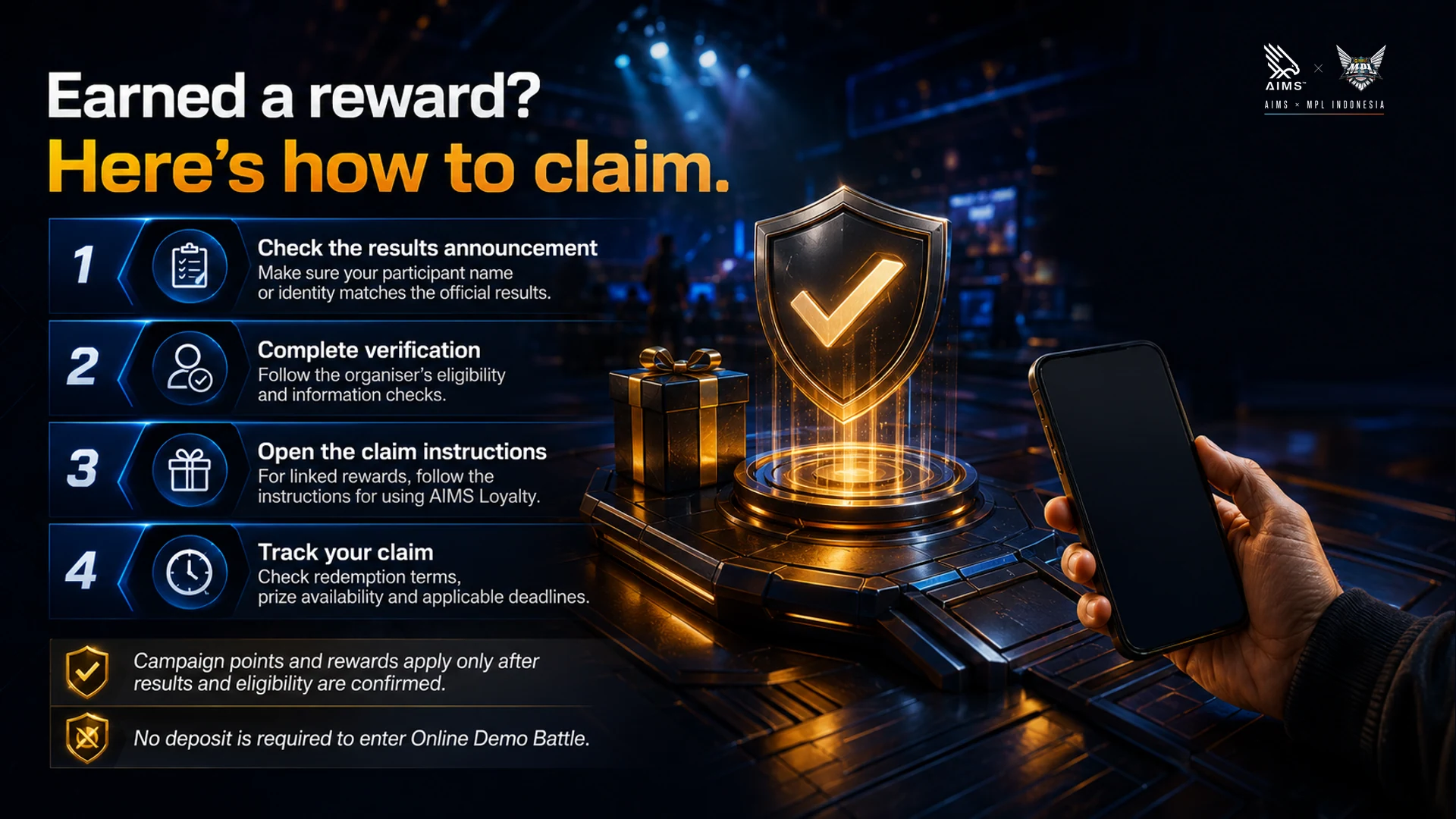 Earned a reward? Here’s how to claim. · Check the results announcement · Make sure your participant name or identity matches the official results. · Complete verification · Follow the organiser’s eligibility and information checks. · Open the claim instructions · For linked rewards, follow the instructions for using AIMS Loyalty. · Track your claim · Check redemption terms, prize availability and applicable deadlines. · Campaign points and rewards apply only after results and eligibility are confirmed. · No deposit is required to enter Online Demo Battle.